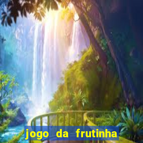 jogo da frutinha de ganhar dinheiro